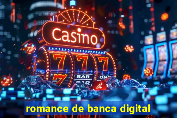 romance de banca digital